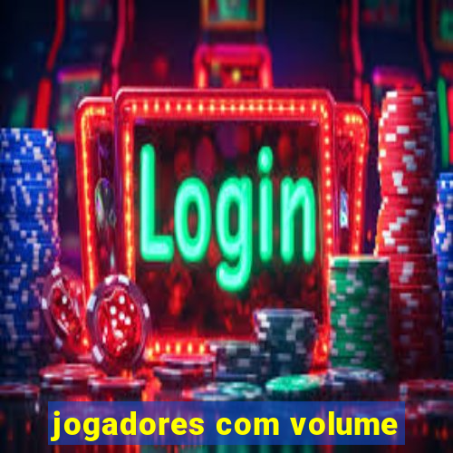 jogadores com volume